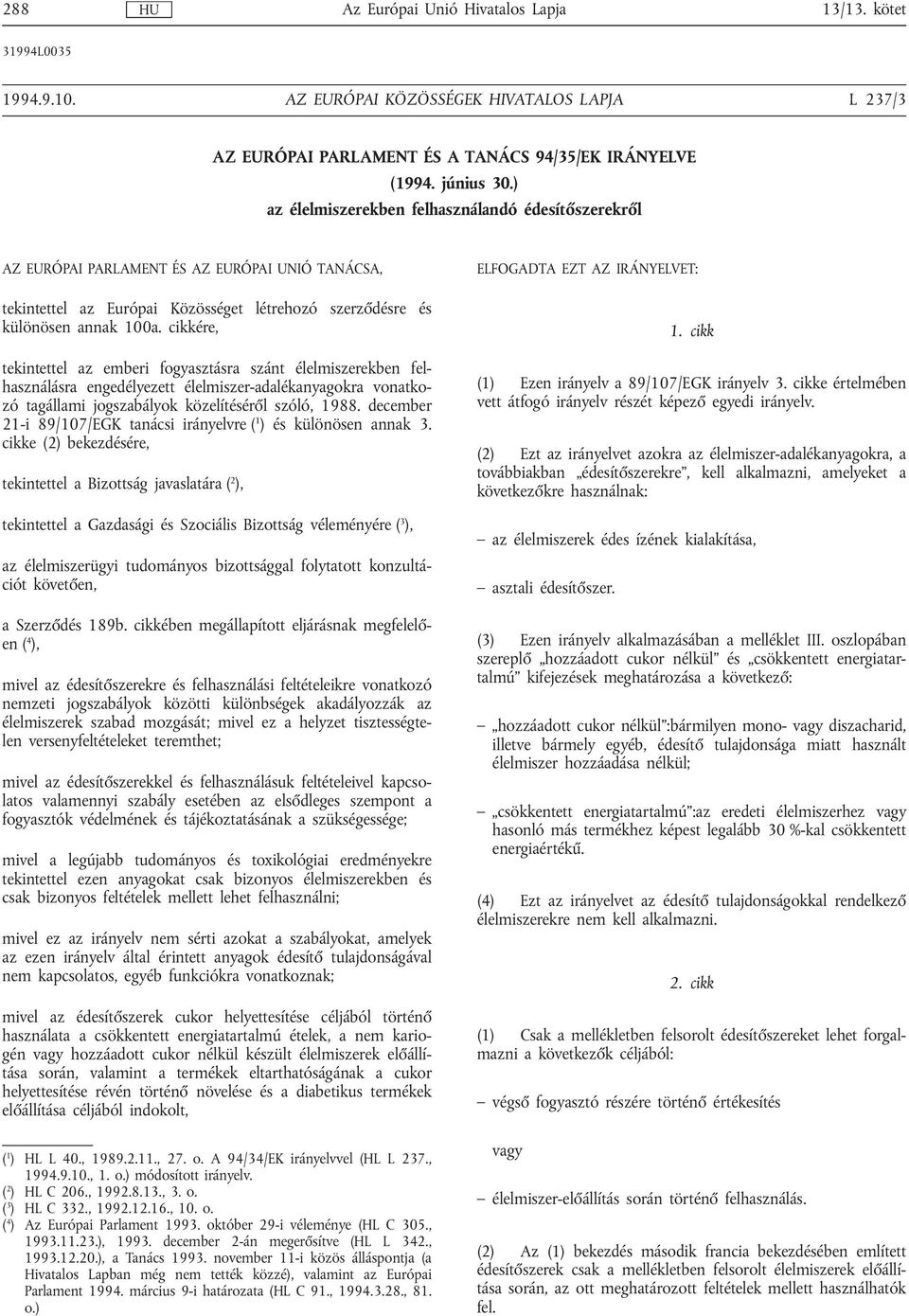 cikkére, tekintettel az emberi fogyasztásra szánt élelmiszerekben felhasználásra engedélyezett élelmiszer-adalékanyagokra vonatkozó tagállami jogszabályok közelítéséről szóló, 1988.