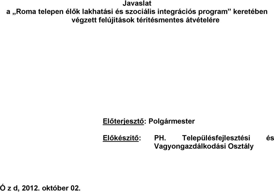 térítésmentes átvételére Előterjesztő: Polgármester