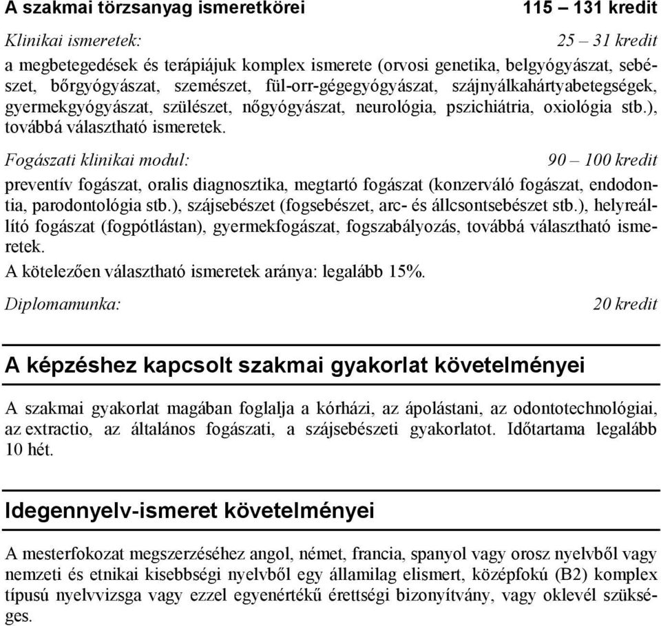 Fogászati klinikai modul: 90 100 kredit preventív fogászat, oralis diagnosztika, megtartó fogászat (konzerváló fogászat, endodontia, parodontológia stb.