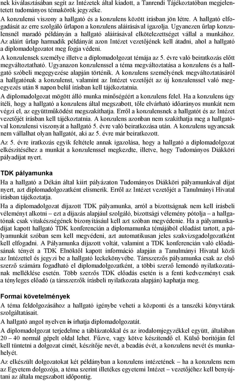 Az aláírt űrlap harmadik példányát azon Intézet vezetőjének kell átadni, ahol a hallgató a diplomadolgozatot meg fogja védeni. A konzulensek személye illetve a diplomadolgozat témája az 5.