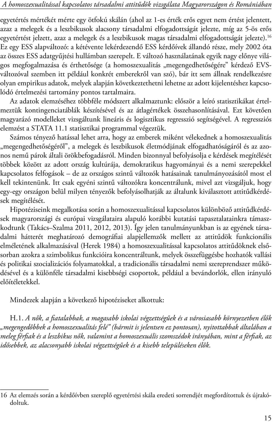 16 Ez egy ESS alapváltozó: a kétévente lekérdezendő ESS kérdőívek állandó része, mely 2002 óta az összes ESS adatgyűjtési hullámban szerepelt.