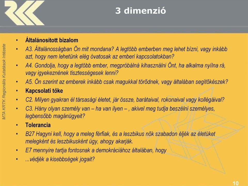 Ön szerint az emberek inkább csak magukkal törődnek, vagy általában segítőkészek? Kapcsolati tőke C2. Milyen gyakran él társasági életet, jár össze, barátaival, rokonaival vagy kollégáival? C3.