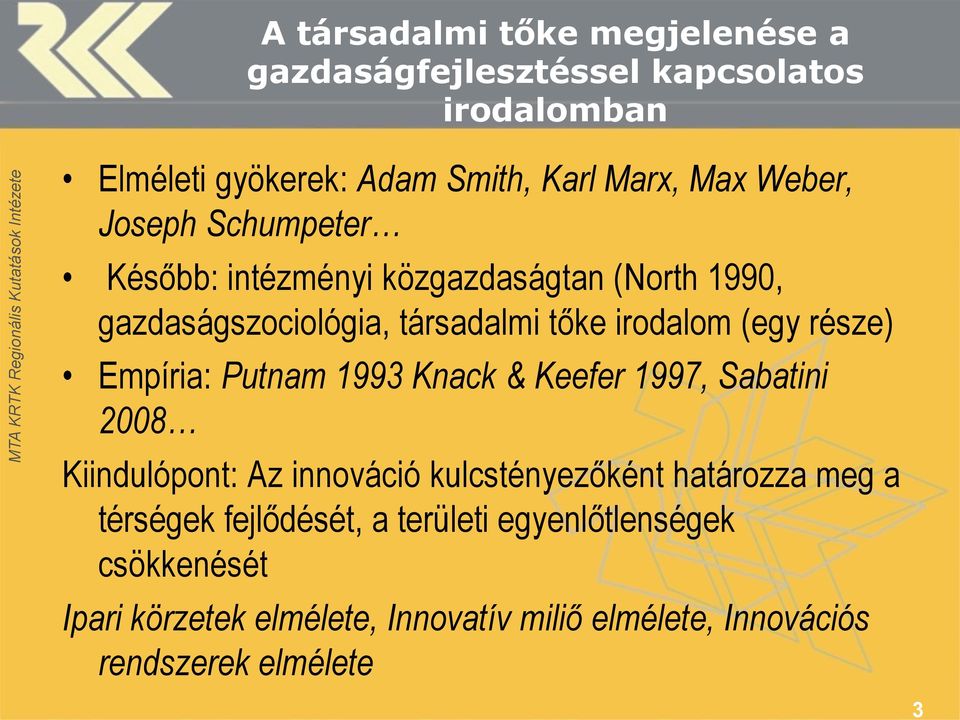 része) Empíria: Putnam 1993 Knack & Keefer 1997, Sabatini 2008 Kiindulópont: Az innováció kulcstényezőként határozza meg a