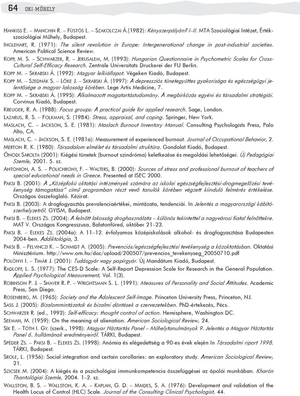 (1993): Hungarian Questionnaire in Psychometric Scales for Cross- Cultural Self-Efficacy Research. Zentrale Universitats Druckerei der FU Berlin. KOPP M. SKRABSKI Á. (1992): Magyar lelkiállapot.