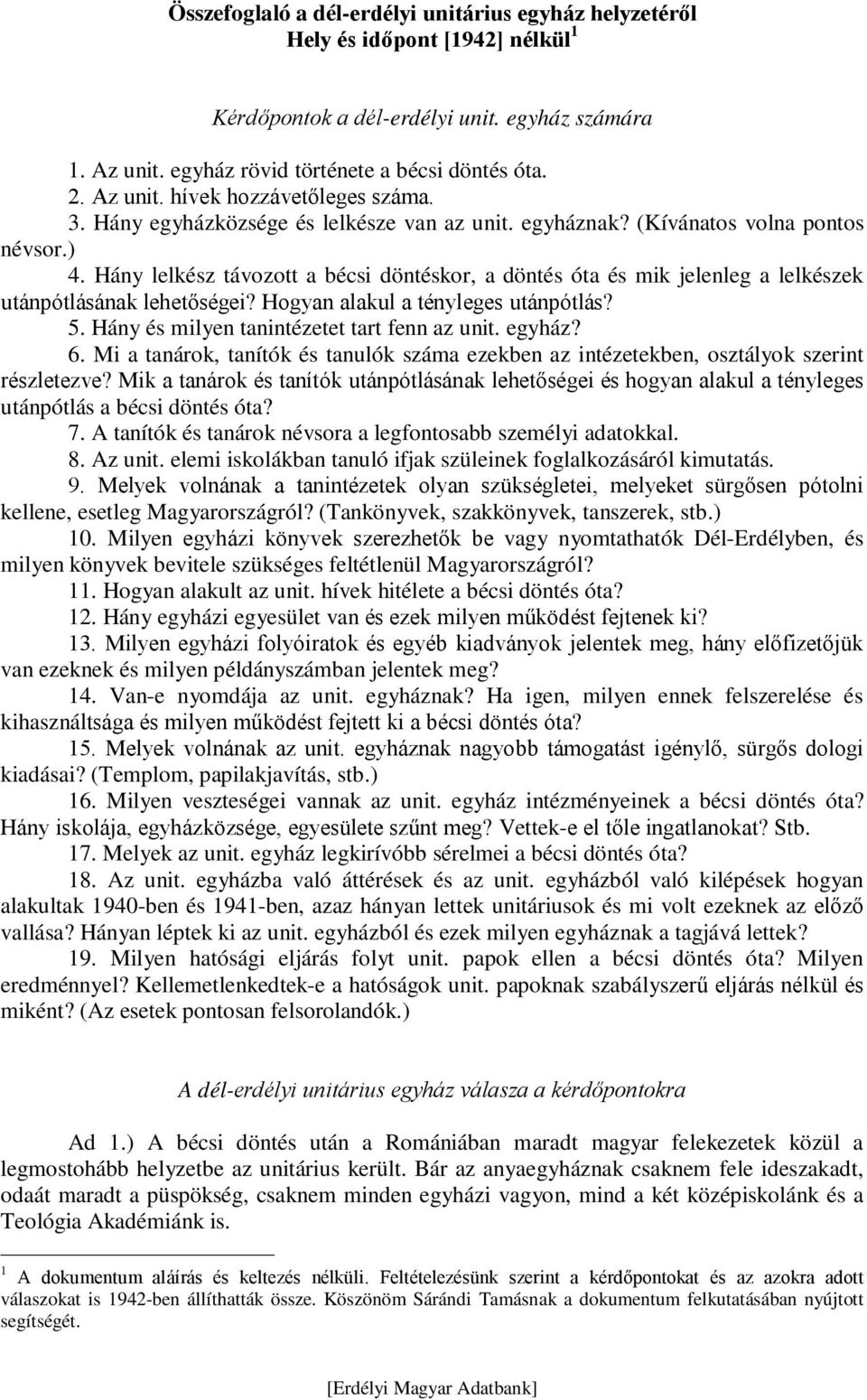 Hány lelkész távozott a bécsi döntéskor, a döntés óta és mik jelenleg a lelkészek utánpótlásának lehetőségei? Hogyan alakul a tényleges utánpótlás? 5. Hány és milyen tanintézetet tart fenn az unit.