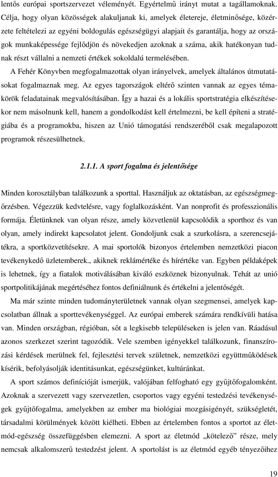 és növekedjen azoknak a száma, akik hatékonyan tudnak részt vállalni a nemzeti értékek sokoldalú termelésében.