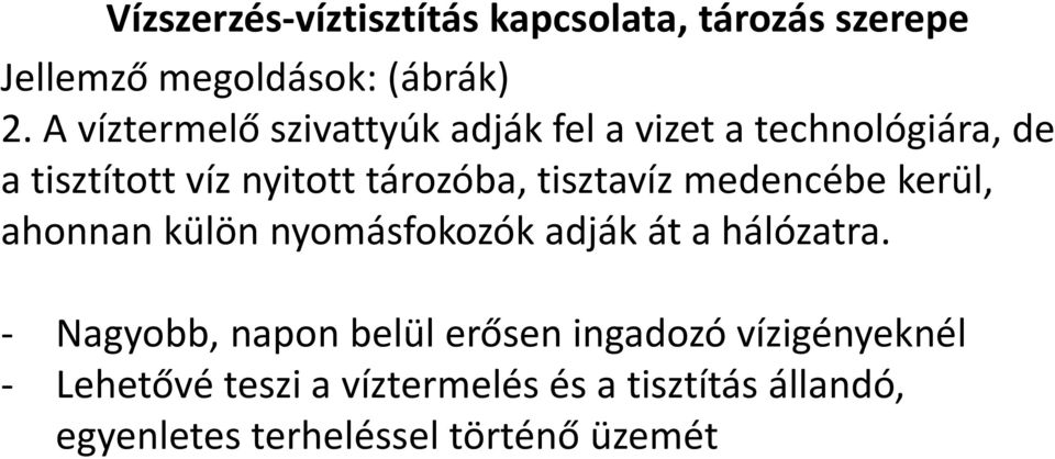 tisztavíz medencébe kerül, ahonnan külön nyomásfokozók adják át a hálózatra.