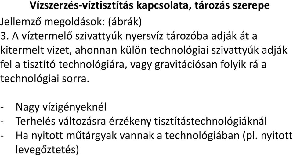 adják fel a tisztító technológiára, vagy gravitációsan folyik rá a technológiai sorra.