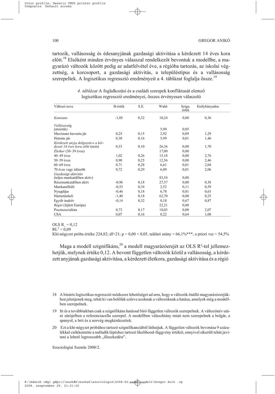 aktivitás, a településtípus és a vallásosság szerepeltek. A logisztikus regresszió eredményeit a 4. táblázat foglalja össze. 19 4.