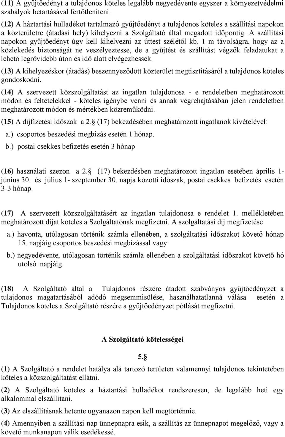 A szállítási napokon gyűjtőedényt úgy kell kihelyezni az úttest szélétől kb.