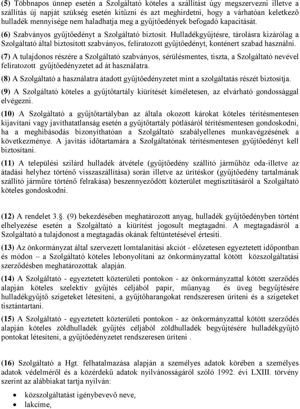 Hulladékgyűjtésre, tárolásra kizárólag a Szolgáltató által biztosított szabványos, feliratozott gyűjtőedényt, konténert szabad használni.