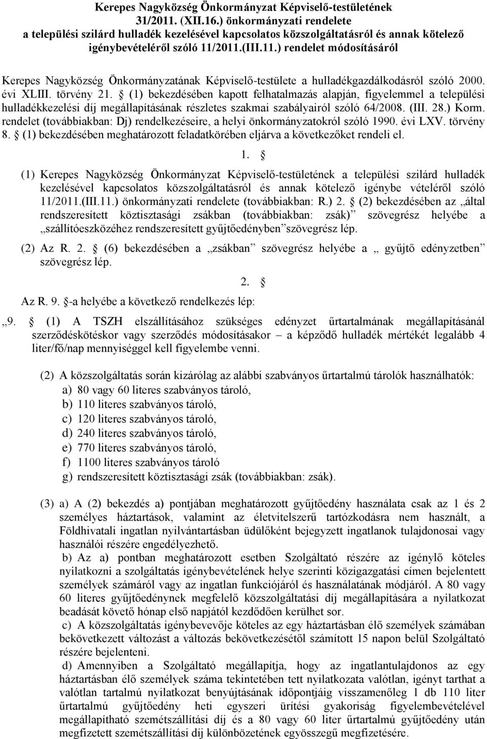 2011.(III.11.) rendelet módosításáról Kerepes Nagyközség Önkormányzatának Képviselő-testülete a hulladékgazdálkodásról szóló 2000. évi XLIII. törvény 21.