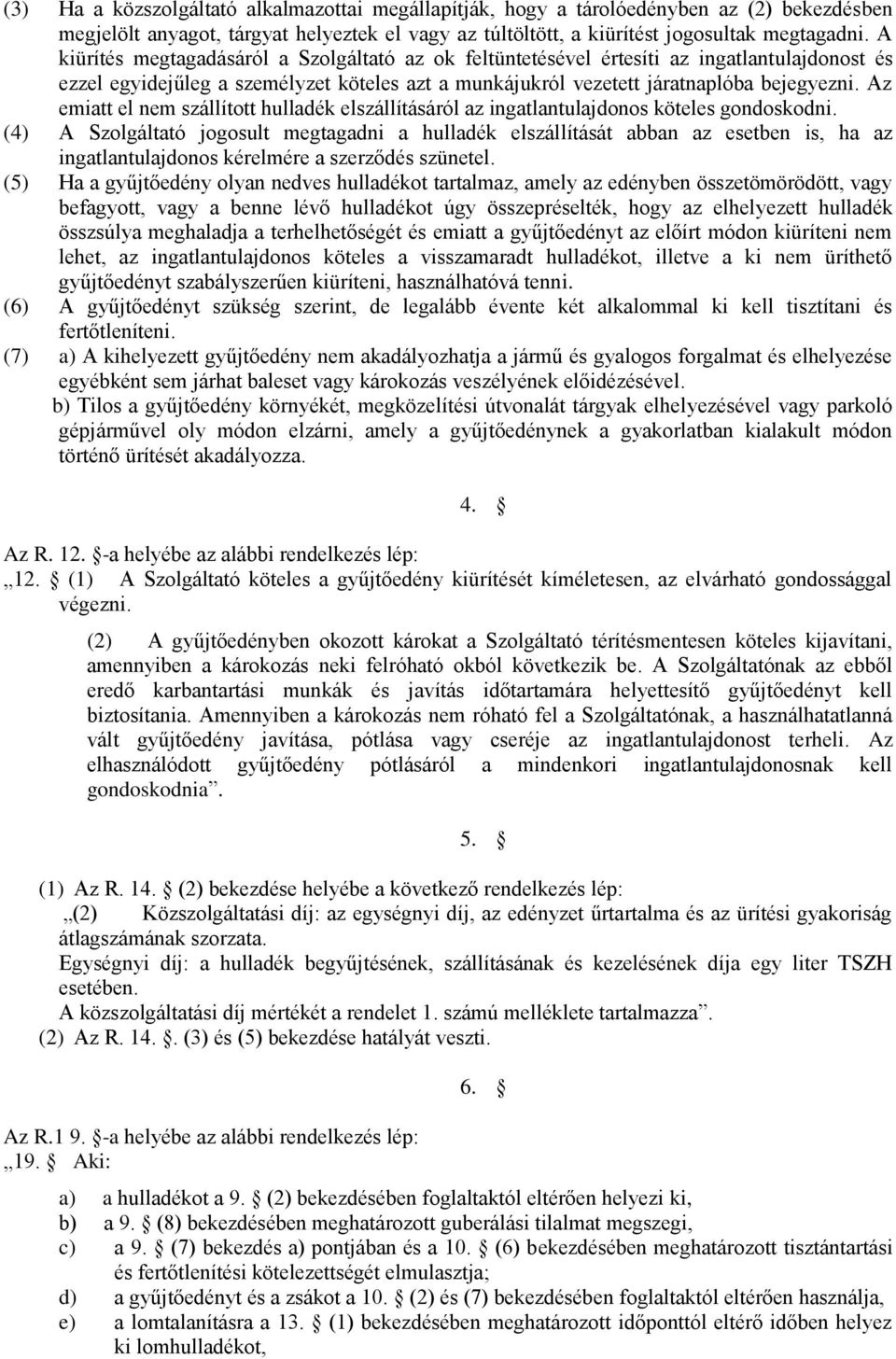 Az emiatt el nem szállított hulladék elszállításáról az ingatlantulajdonos köteles gondoskodni.