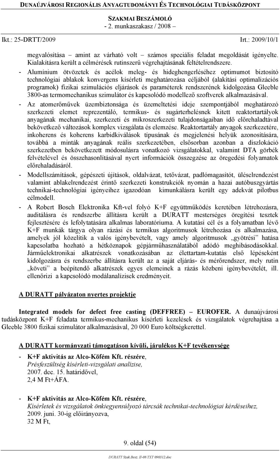 szimulációs eljárások és paraméterek rendszerének kidolgozása Gleeble 3800-as termomechanikus szimulátor és kapcsolódó modellező szoftverek alkalmazásával.