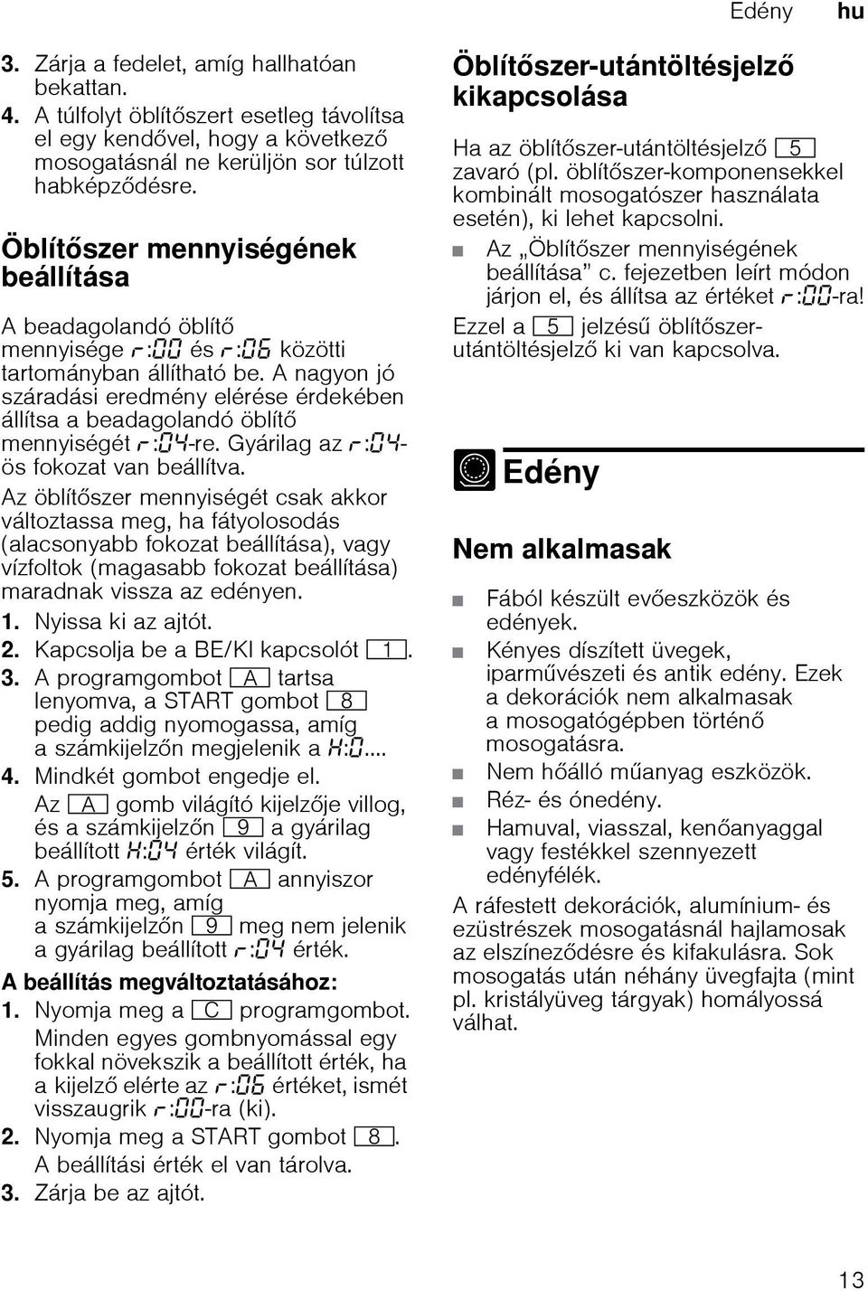 A nagyon jó száradási eredmény elérése érdekében állítsa a beadagolandó öblít mennyiségét : -re. Gyárilag az : - ös fokozat van beállítva.