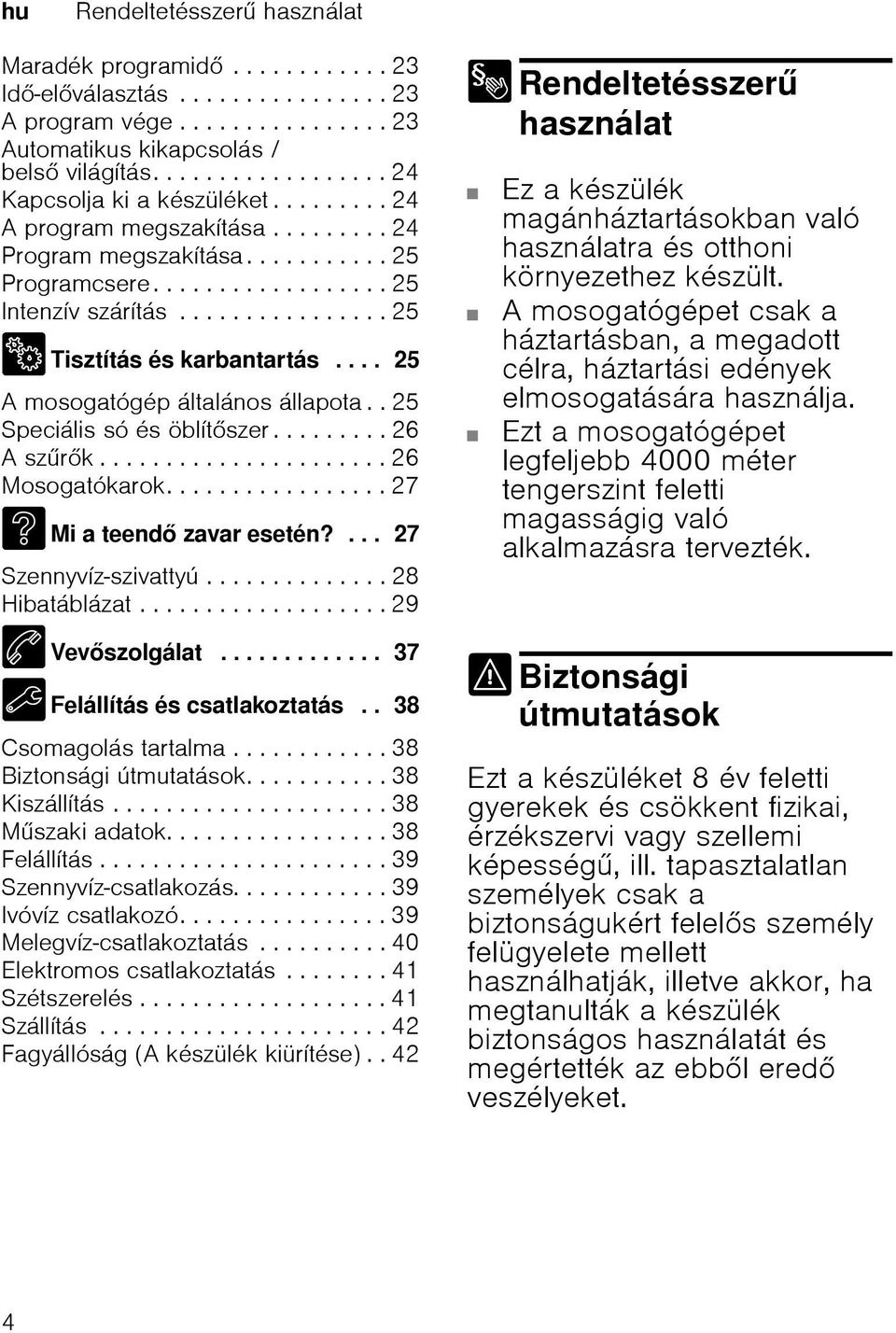 ............... 25 2 Tisztítás és karbantartás.... 25 A mosogatógép általános állapota.. 25 Speciális só és öblítszer......... 26 A szrk...................... 26 Mosogatókarok.