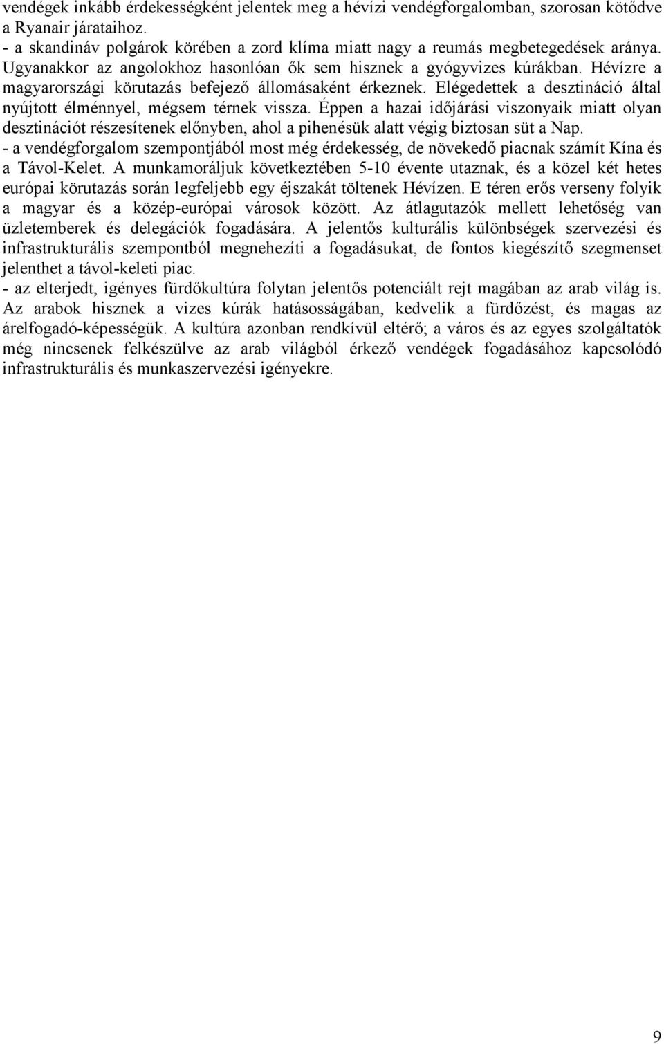 Elégedettek a desztináció által nyújtott élménnyel, mégsem térnek vissza.