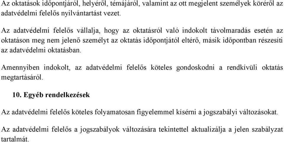 időpontban részesíti az adatvédelmi oktatásban. Amennyiben indokolt, az adatvédelmi felelős köteles gondoskodni a rendkívüli oktatás megtartásáról. 10.