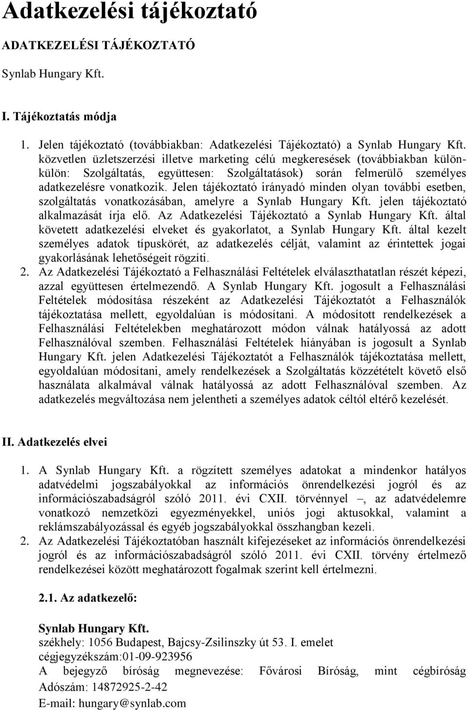 Jelen tájékoztató irányadó minden olyan további esetben, szolgáltatás vonatkozásában, amelyre a Synlab Hungary Kft. jelen tájékoztató alkalmazását írja elő.