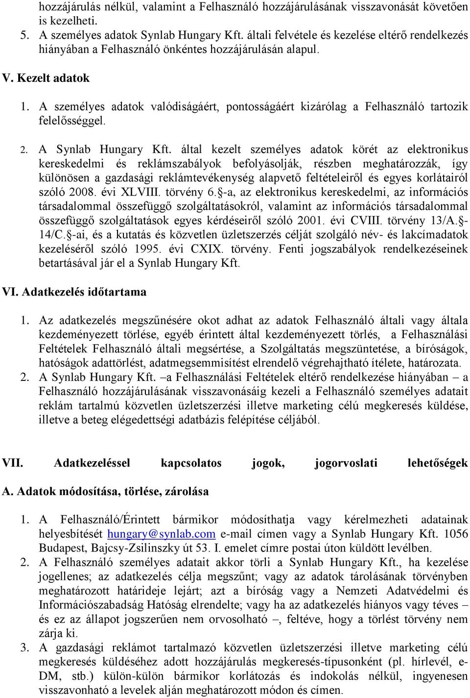 A személyes adatok valódiságáért, pontosságáért kizárólag a Felhasználó tartozik felelősséggel. 2. A Synlab Hungary Kft.