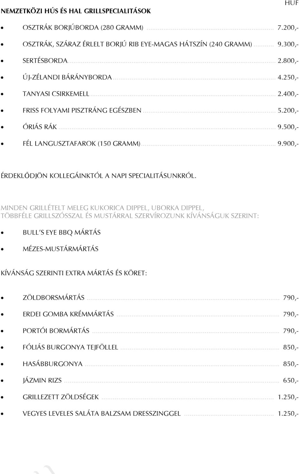 MINDEN GRILLÉTELT MELEG KUKORICA DIPPEL, UBORKA DIPPEL, TÖBBFÉLE GRILLSZÓSSZAL ÉS MUSTÁRRAL SZERVÍROZUNK KÍVÁNSÁGUK SZERINT: BULL S EYE BBQ MÁRTÁS MÉZES-MUSTÁRMÁRTÁS KÍVÁNSÁG SZERINTI EXTRA MÁRTÁS ÉS