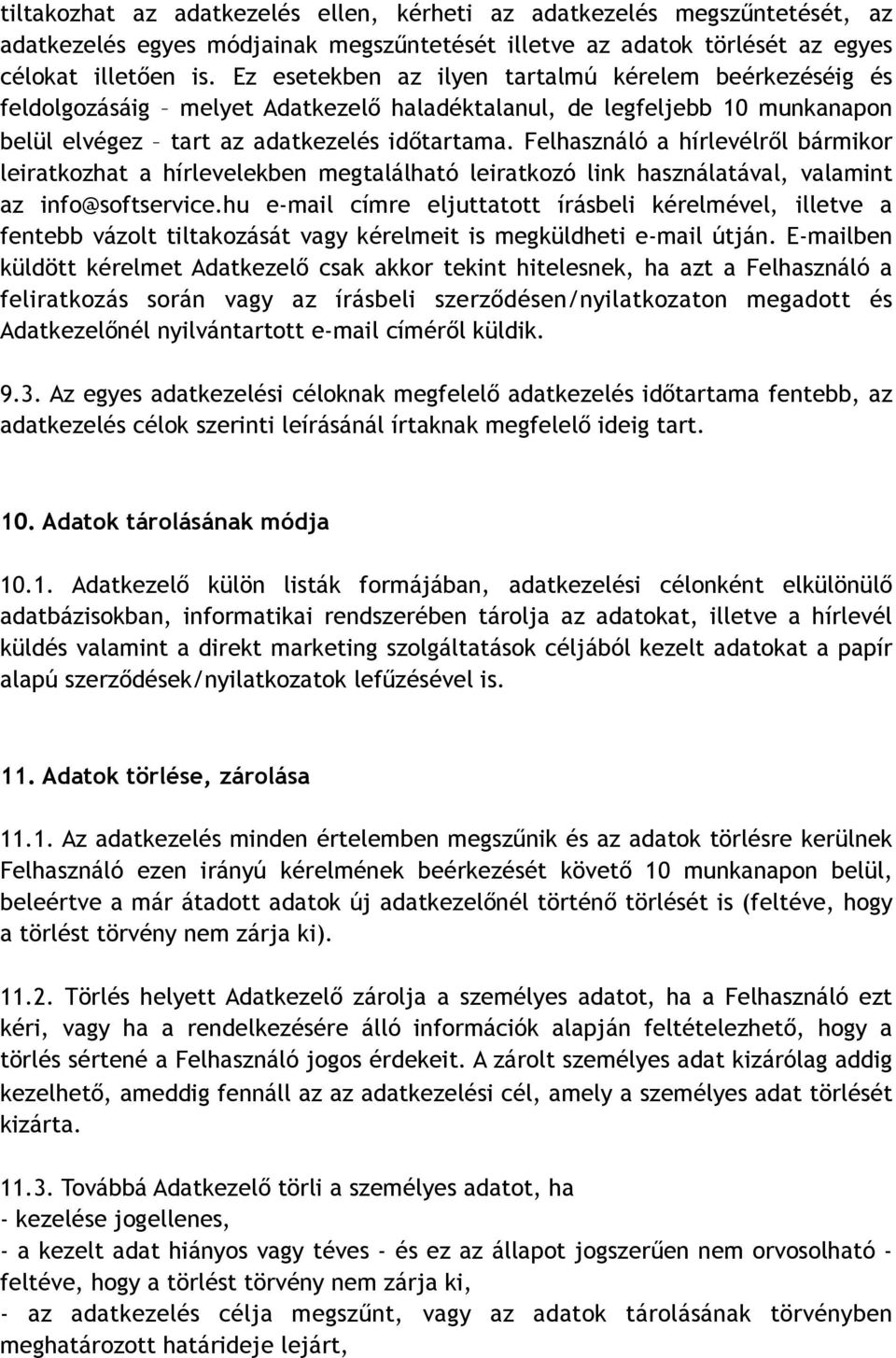 Felhasználó a hírlevélről bármikor leiratkozhat a hírlevelekben megtalálható leiratkozó link használatával, valamint az info@softservice.