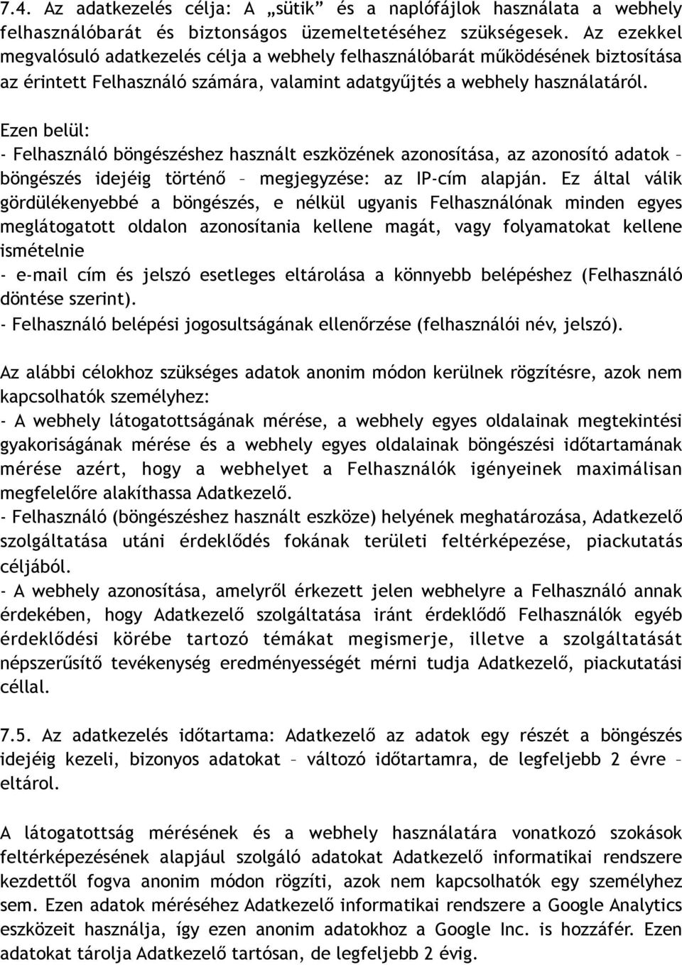 Ezen belül: - Felhasználó böngészéshez használt eszközének azonosítása, az azonosító adatok böngészés idejéig történő megjegyzése: az IP-cím alapján.