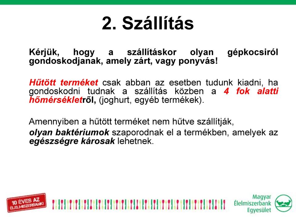 Hűtött terméket csak abban az esetben tudunk kiadni, ha gondoskodni tudnak a szállítás közben a 4