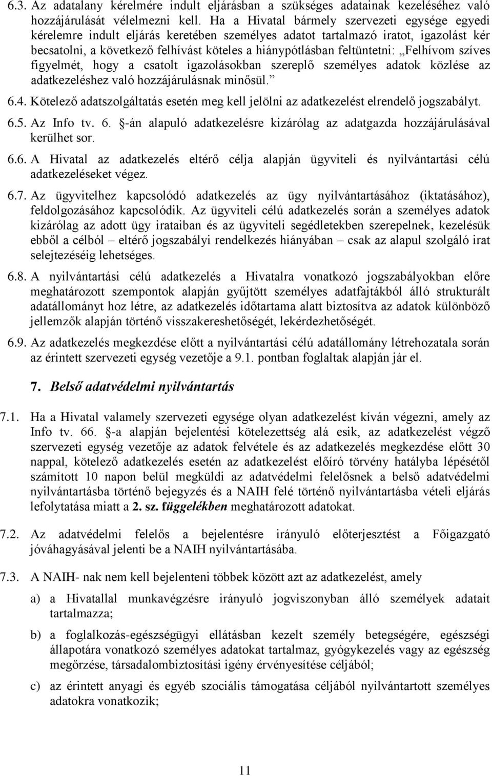 feltüntetni: Felhívom szíves figyelmét, hogy a csatolt igazolásokban szereplő személyes adatok közlése az adatkezeléshez való hozzájárulásnak minősül. 6.4.