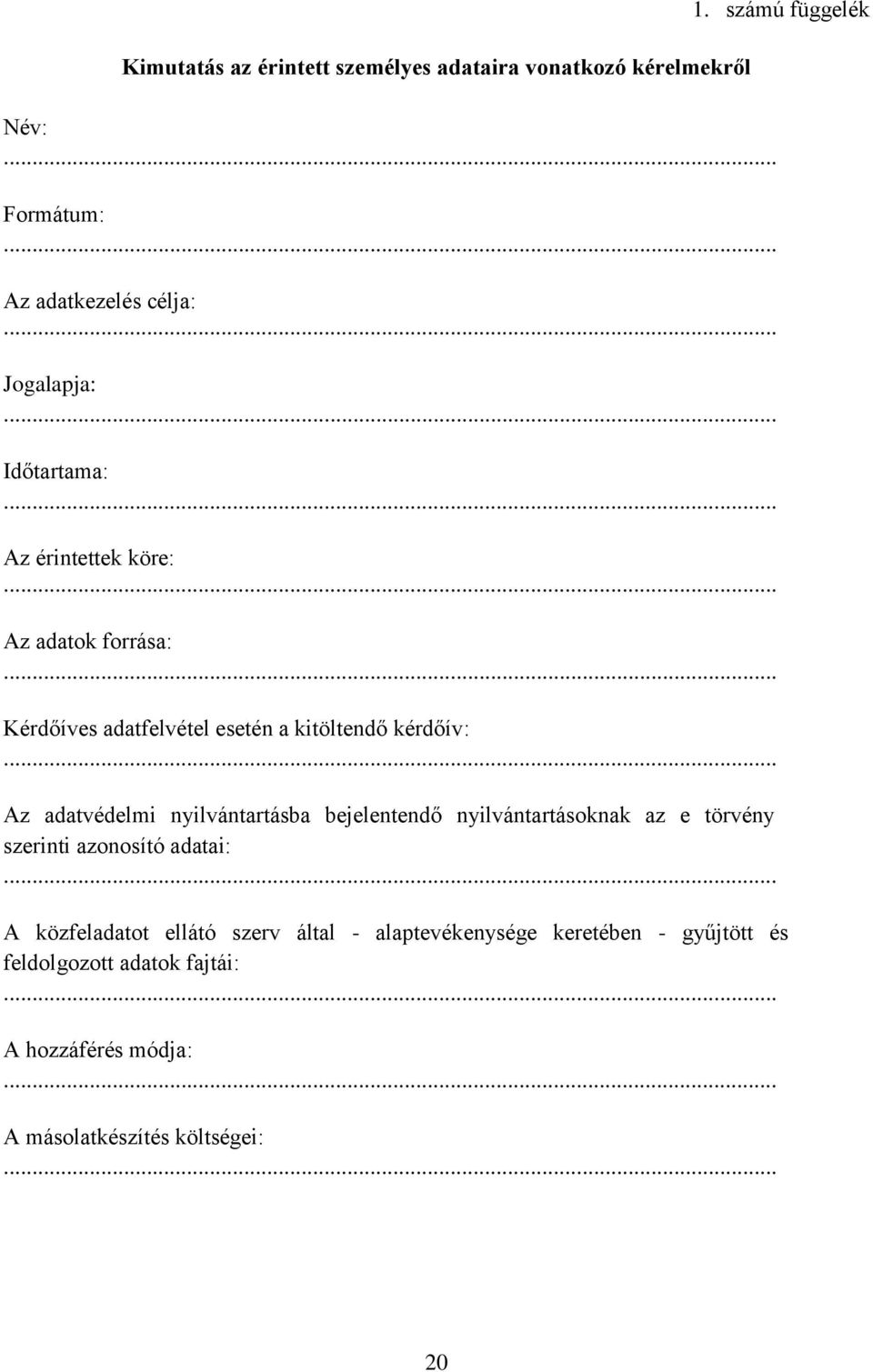 bejelentendő nyilvántartásoknak az e törvény szerinti azonosító adatai: 1.