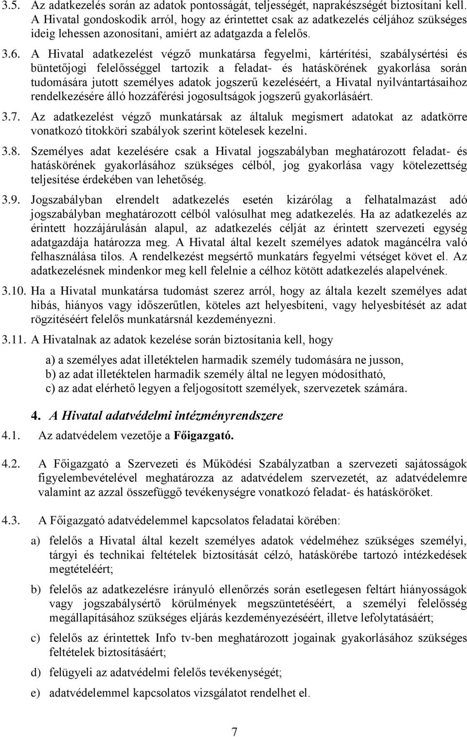 A Hivatal adatkezelést végző munkatársa fegyelmi, kártérítési, szabálysértési és büntetőjogi felelősséggel tartozik a feladat- és hatáskörének gyakorlása során tudomására jutott személyes adatok