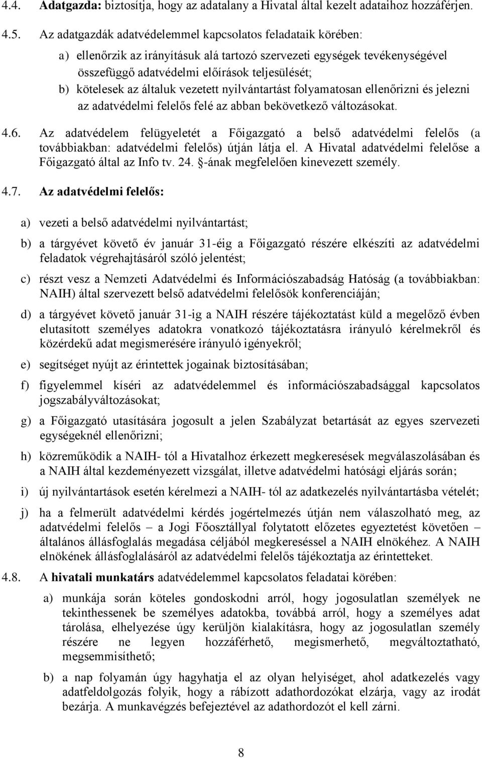 az általuk vezetett nyilvántartást folyamatosan ellenőrizni és jelezni az adatvédelmi felelős felé az abban bekövetkező változásokat. 4.6.