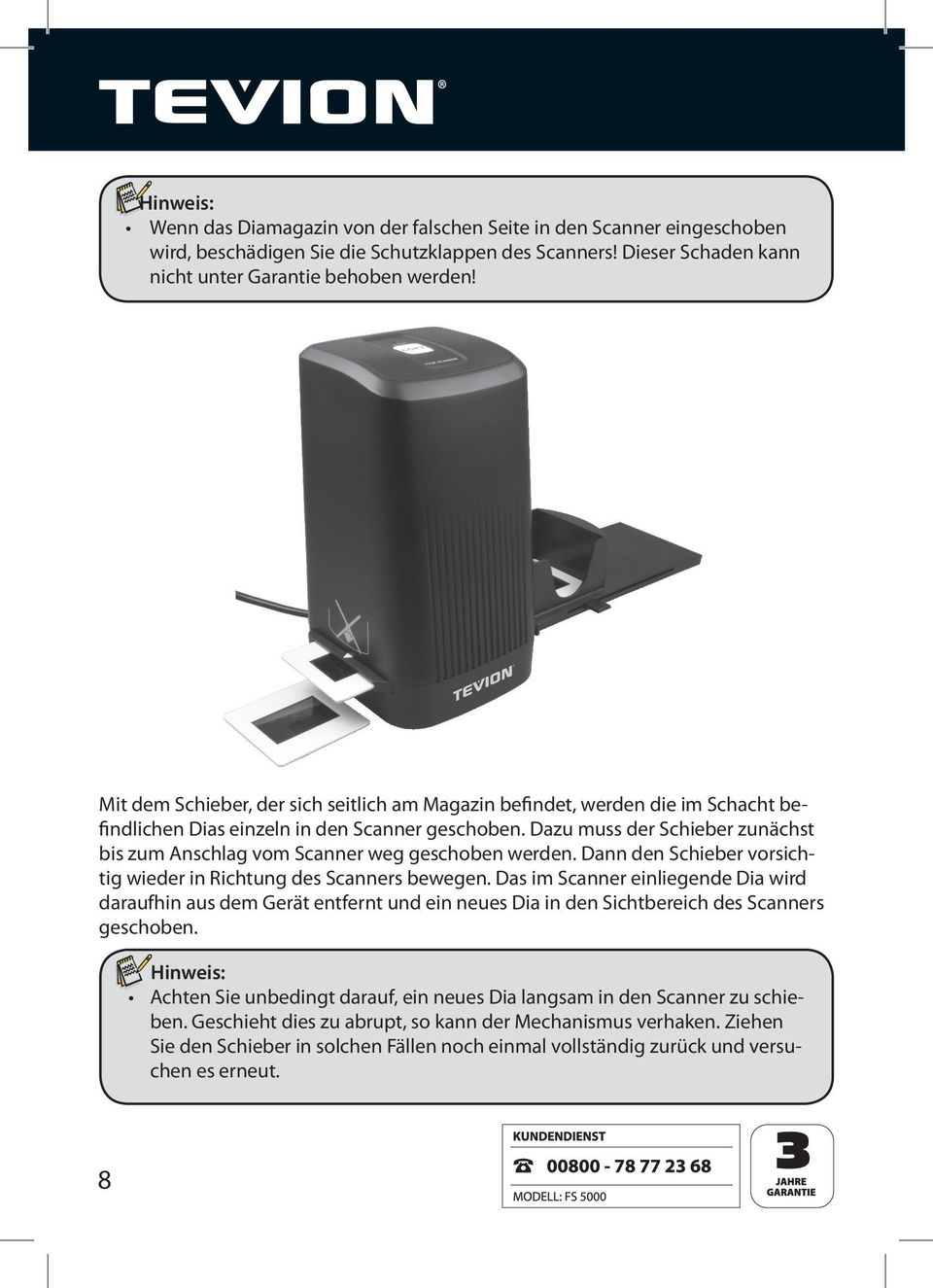 Dazu muss der Schieber zunächst bis zum Anschlag vom Scanner weg geschoben werden. Dann den Schieber vorsichtig wieder in Richtung des Scanners bewegen.