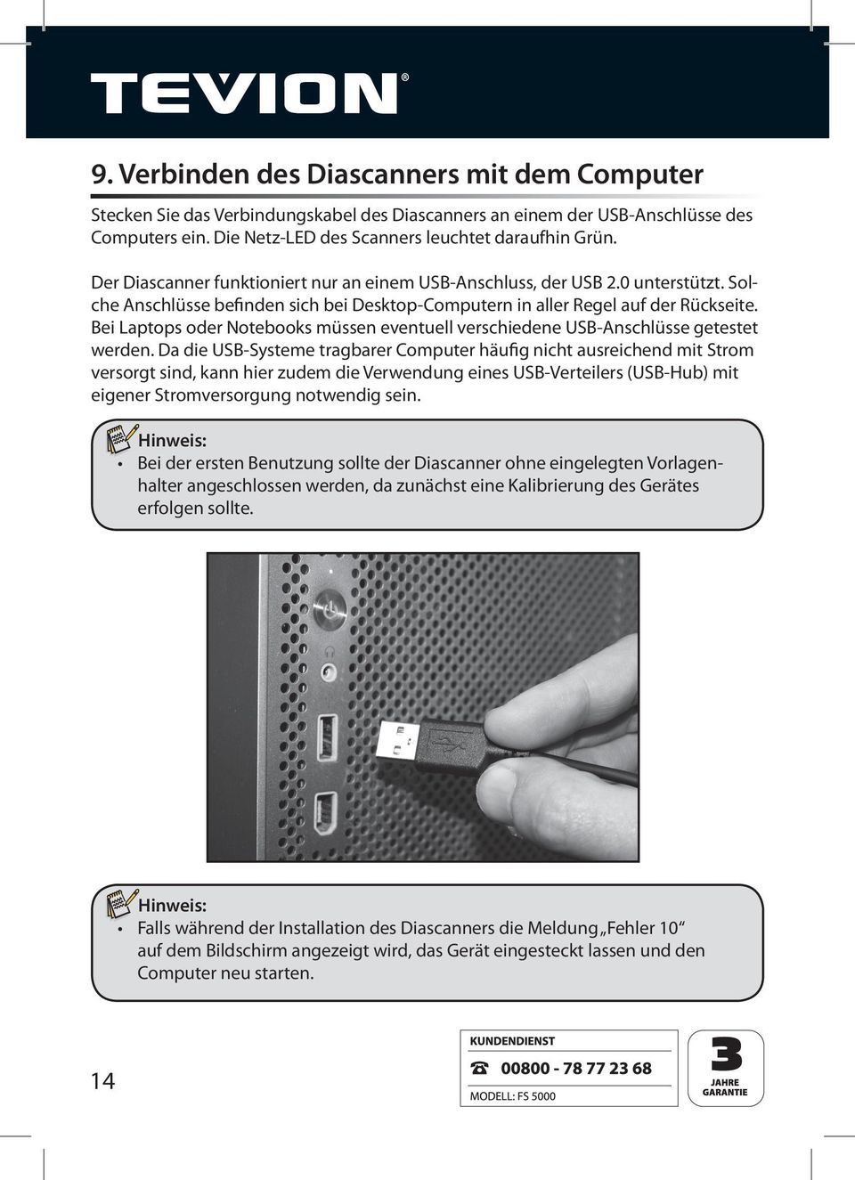 Bei Laptops oder Notebooks müssen eventuell verschiedene USB-Anschlüsse getestet werden.