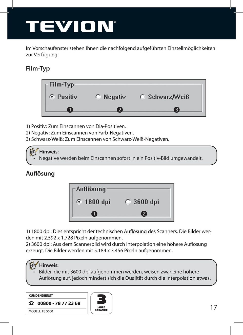 Auflösung Hinweis: Negative werden beim Einscannen sofort in ein Positiv-Bild umgewandelt. 1) 1800 dpi: Dies entspricht der technischen Auflösung des Scanners. Die Bilder werden mit 2.592 x 1.