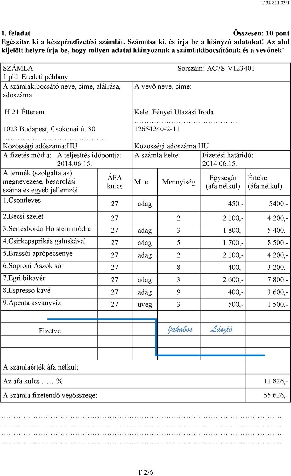 Eredeti példány A számlakibocsátó neve, címe, aláírása, adószáma: A vevő neve, címe: Sorszám: AC7S-V123401 H 21 Étterem 1023 Budapest, Csokonai út 80.