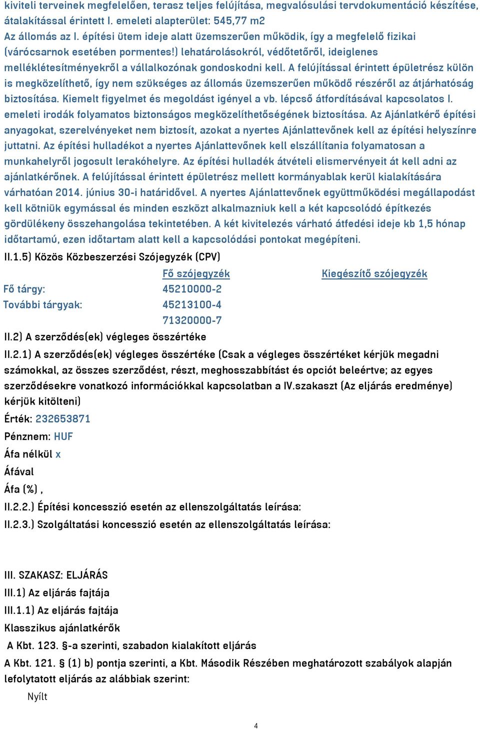 ) lehatárolásokról, védőtetőről, ideiglenes melléklétesítményekről a vállalkozónak gondoskodni kell.