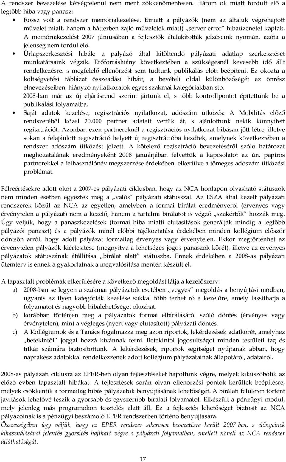 A memóriakezelést 2007 júniusában a fejlesztők átalakították jelzéseink nyomán, azóta a jelenség nem fordul elő.