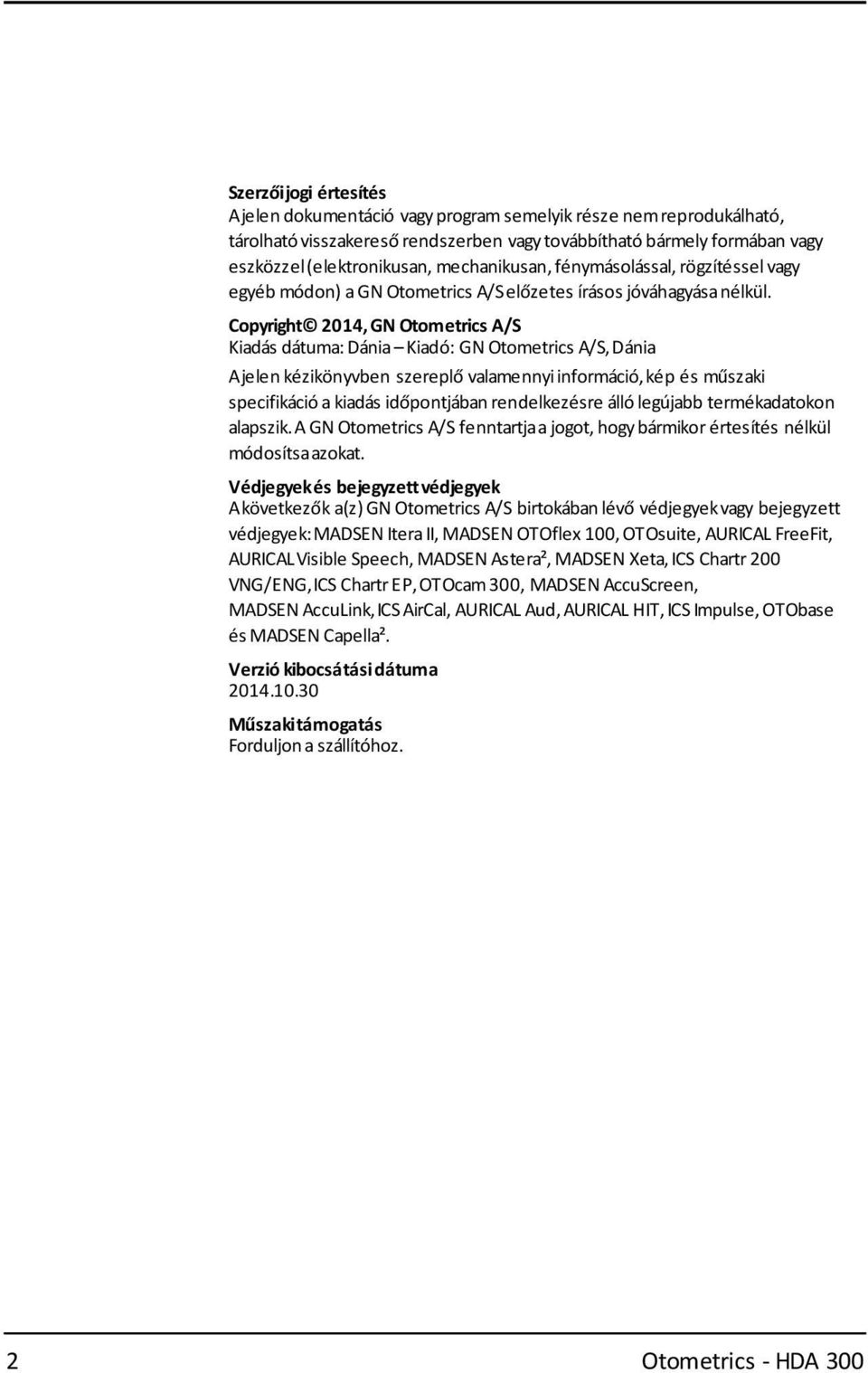 Copyright 2014, GN Otometrics A/S Kiadás dátuma: Dánia Kiadó: GN Otometrics A/S,Dánia Ajelen kézikönyvben szereplő valamennyiinformáció,kép és műszaki specifikáció a kiadás időpontjában rendelkezésre