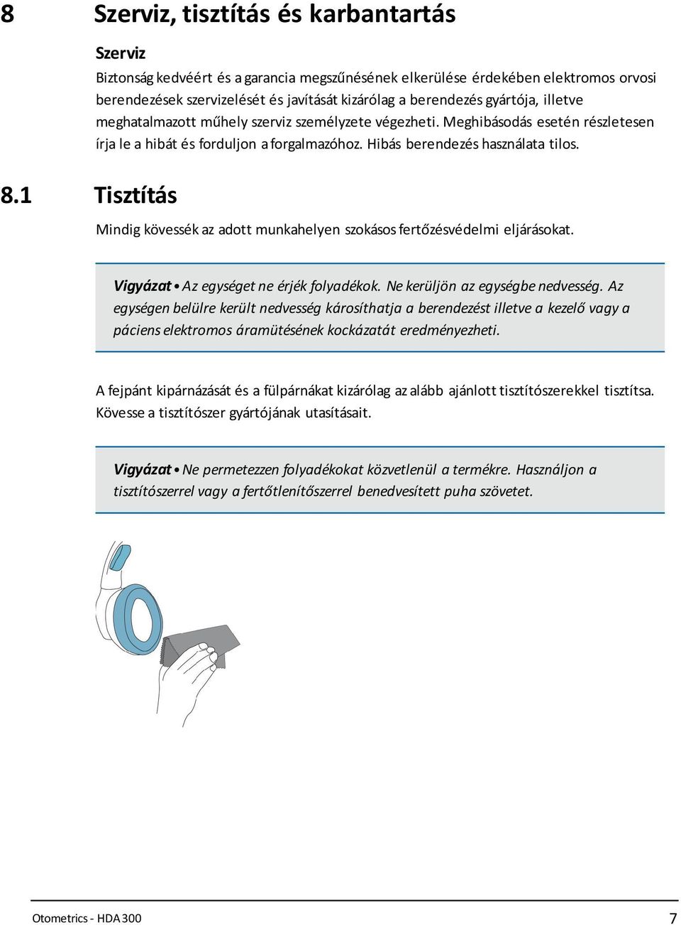 műhely szerviz személyzete végezheti. Meghibásodás esetén részletesen írja le a hibát és forduljon a forgalmazóhoz. Hibás berendezés használata tilos.