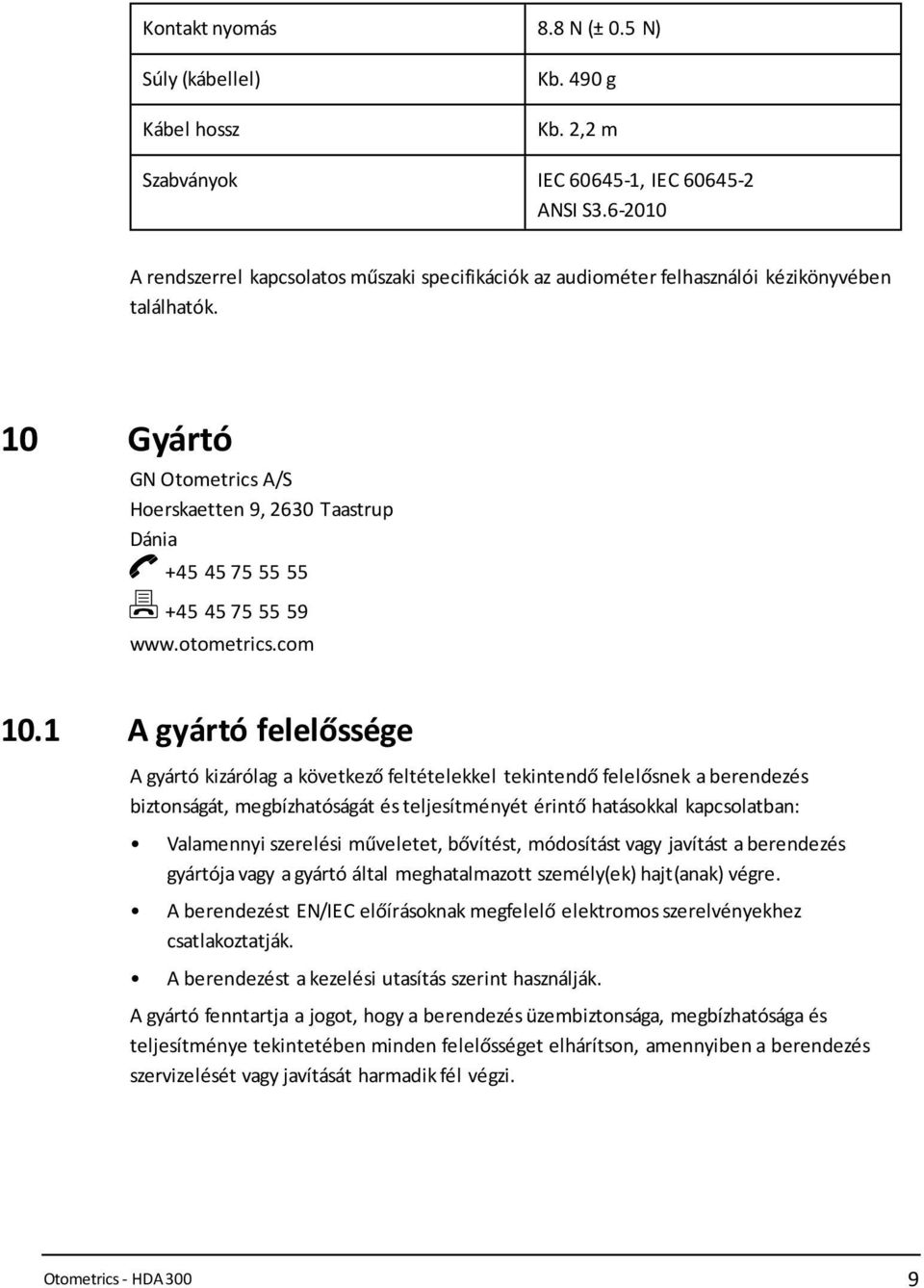 10 Gyártó GN Otometrics A/S Hoerskaetten 9, 2630 Taastrup Dánia +45 45 75 55 55 +45 45 75 55 59 www.otometrics.com 10.