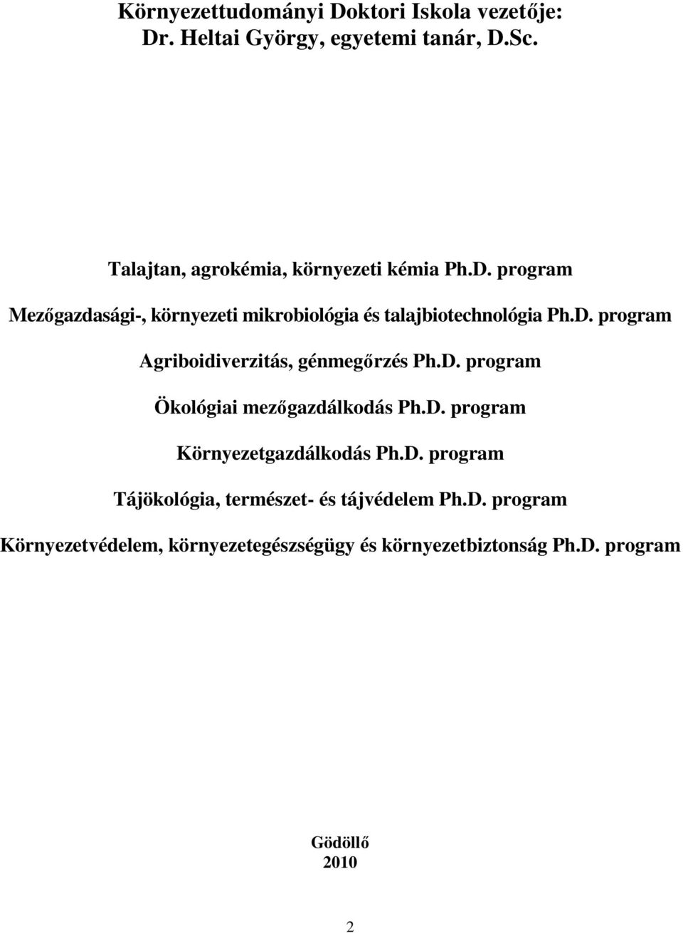 D. program Agriboidiverzitás, génmegırzés Ph.D. program Ökológiai mezıgazdálkodás Ph.D. program Környezetgazdálkodás Ph.