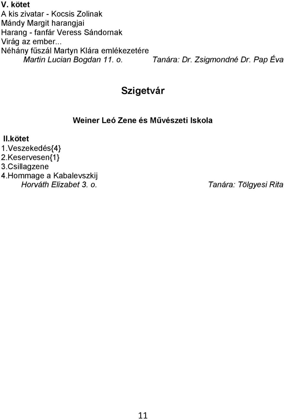 Zsigmondné Dr. Pap Éva Szigetvár Weiner Leó Zene és Művészeti Iskola II.kötet 1.Veszekedés{4} 2.