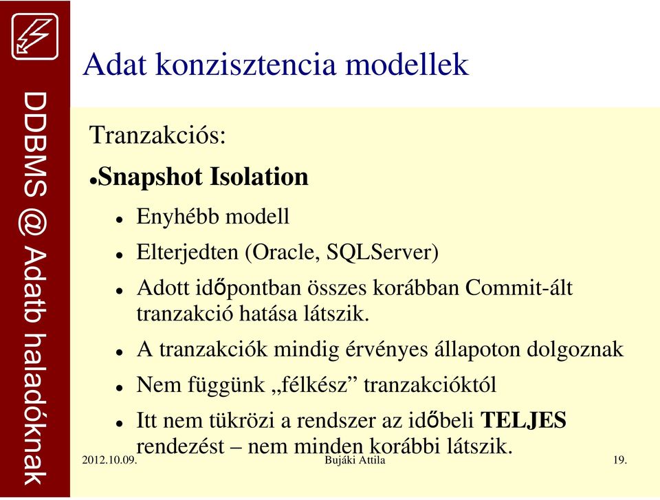 A tranzakciók mindig érvényes állapoton dolgoznak Nem függünk félkész tranzakcióktól Itt nem