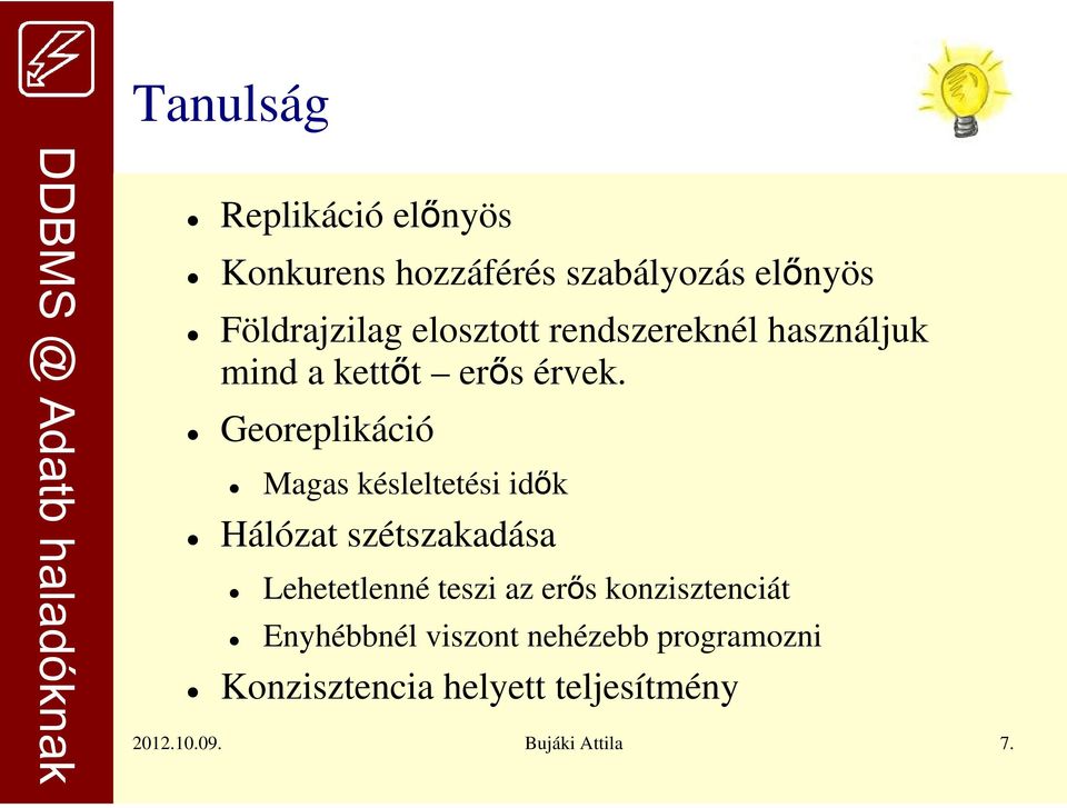 Georeplikáció Magas késleltetési idők Hálózat szétszakadása Lehetetlenné teszi az erős