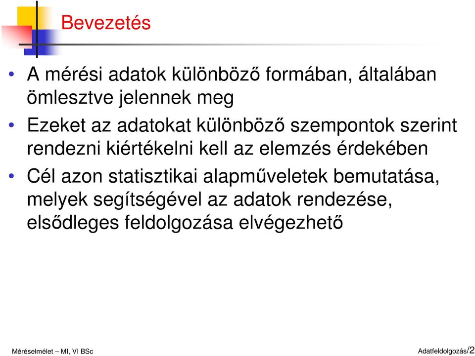 elemzés érdekébe Cél azo statsztka alapműveletek bemutatása, melyek