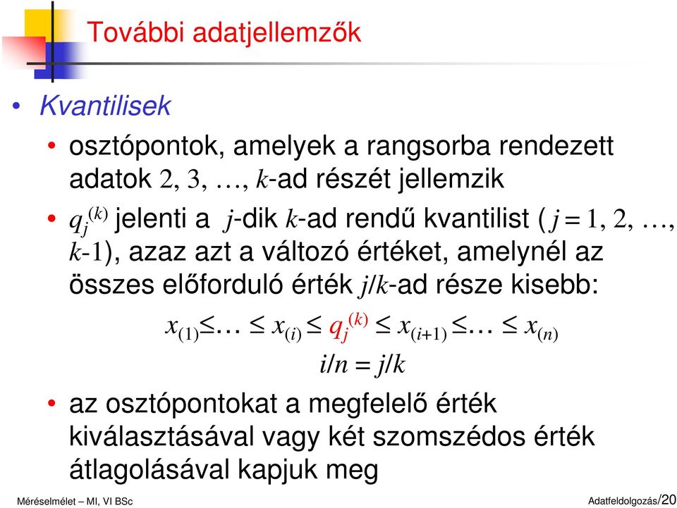 amelyél az összes előforduló érték j/k-ad része ksebb: () () q j (k) (+) () / j/k az