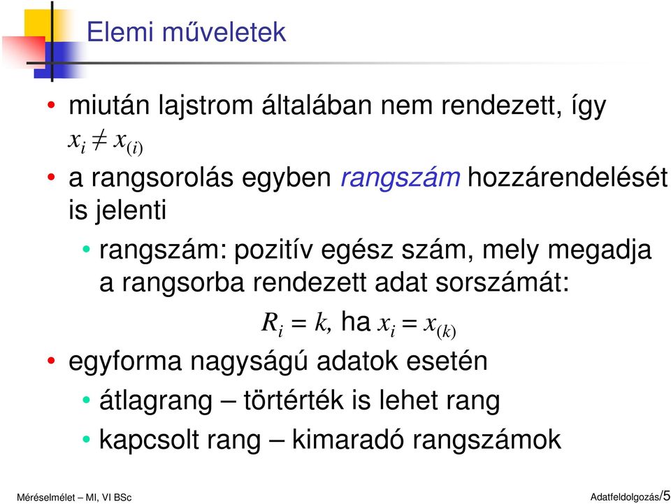 ragsorba redezett adat sorszámát: R k, ha (k) egyforma agyságú adatok eseté