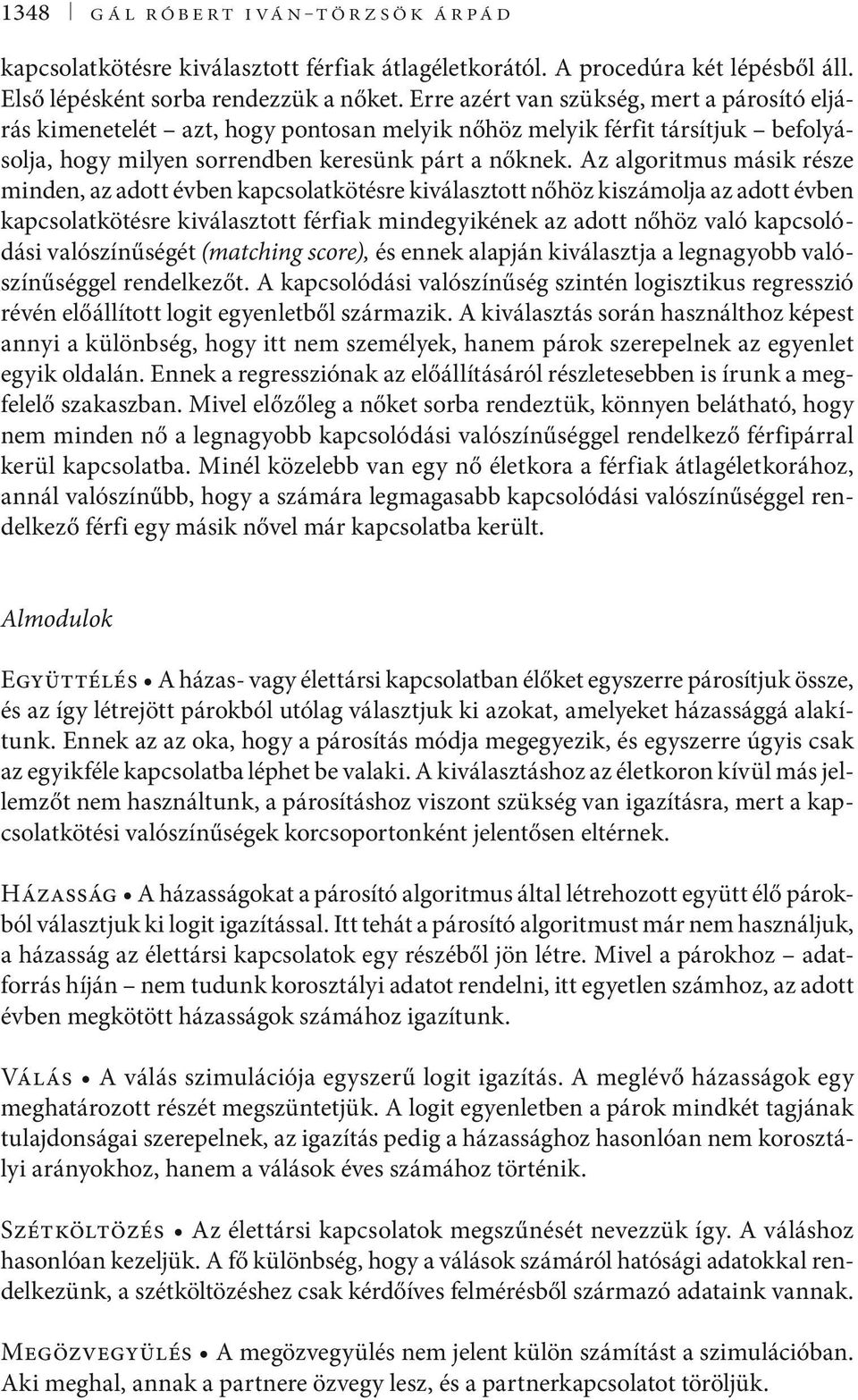 Az algoritmus másik része minden, az adott évben kapcsolatkötésre kiválasztott nőhöz kiszámolja az adott évben kapcsolatkötésre kiválasztott férfiak mindegyikének az adott nőhöz való kapcsolódási