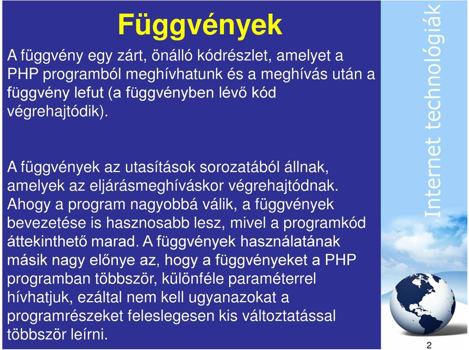 Ahogy a program nagyobbá válik, a függvények bevezetése is hasznosabb lesz, mivel a programkód áttekinthető marad.